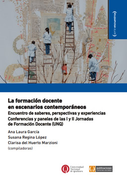 La formación docente en escenarios contemporáneos. Encuentro de saberes, perspectivas y experiencias Conferencias y paneles de las I y II Jornadas de Formación Docente (UNQ)