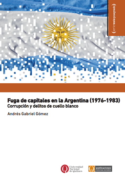 Fuga de capitales en la Argentina (1976-1983). Corrupción y delitos de cuello blanco