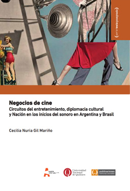 Negocios de cine. Circuitos del entretenimiento, diplomacia cultural y Nación en los inicios del sonoro en Argentina y Brasil