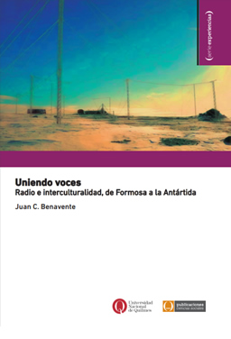 Uniendo voces. Radio e interculturalidad, de Formosa a la Antártida.