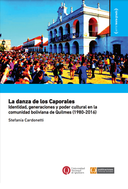 La danza de los Caporales. Identidad, generaciones y poder cultural en la comunidad boliviana de Quilmes (1980-2016)