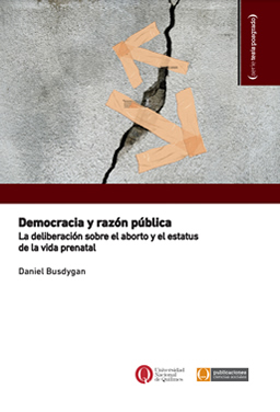 Democracia y razón pública. La deliberación sobre el aborto y el estatus de la vida prenatal.