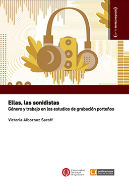 Ellas, las sonidistas. Género y trabajo en los estudios de grabación porteños