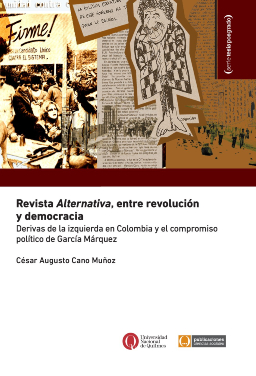 Revista Alternativa, entre revolución y democracia. Derivas de la izquierda en Colombia y el compromiso político de García Márquez