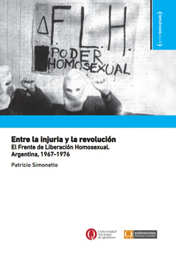 Novedad bibliográfica: "Entre la injuria y la revolución. El Frente de Liberación Homosexual. Argentina, 1967-1976", de Patricio Simonetto.