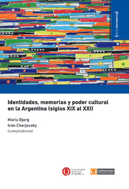 Identidades, memorias y poder cultural en la Argentina (siglos XIX al XXI)