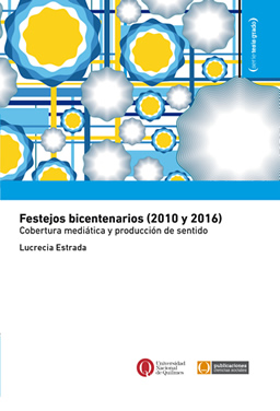 Festejos bicentenarios (2010 y 2016). Cobertura mediática y producción de sentido
