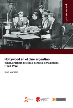 Hollywood en el cine argentino. Viajes, prácticas estéticas, géneros e imaginarios (1933-1942).