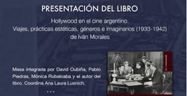 Presentación del Libro: HOLLYWOOD EN EL CINE ARGENTINO. VIAJES, PRÁCTICAS ESTÉTICAS, GÉNEROS E IMAGINARIOS (1933-1942)