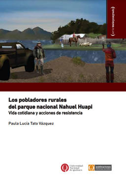 Los pobladores rurales del parque nacional Nahuel Huapi. Vida cotidiana y acciones de resistencia